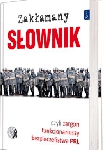 Zakłamany słownik czyli żargon funkcjonariuszy bezpieczeństwa PRL