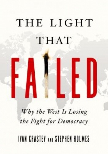 The Light That Failed: Why the West Is Losing the Fight for Democracy