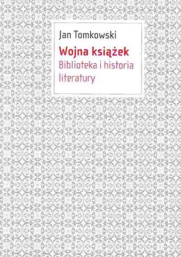 Wojna książek. Biblioteka i historia literatury