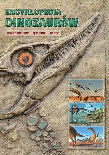 Encyklopedia dinozaurów. Kalendarium, gatunki, fakty