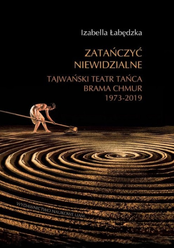 Zatańczyć niewidzialne Tajwański Teatr Tańca Brama Chmur 1973-2019 