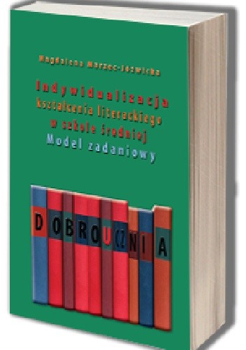 Indywidualizacja kształcenia literackiego w szkole średniej. Model zadaniowy