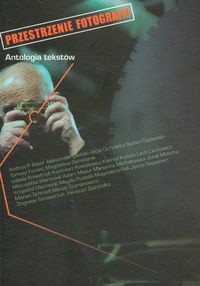 Przestrzenie fotografii. Antologia tekstów