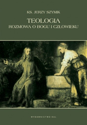Teologia. Rozmowa o Bogu i człowieku