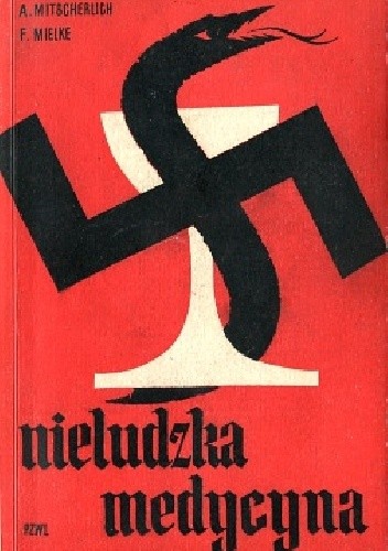 Nieludzka medycyna. Dokumenty procesu norymberskiego przeciwko lekarzom.