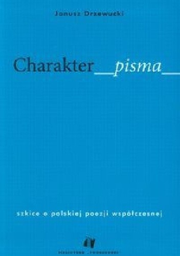 Charakter pisma. Szkice o polskiej poezji współczesnej