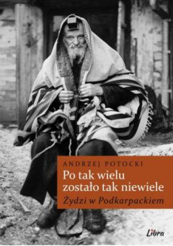 Po tak wielu zostało tak niewiele. Żydzi w Podkarpackiem