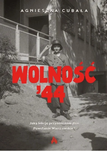 Wolność'44. Jaką lekcję przynosi nam dziś Powstanie Warszawskie?