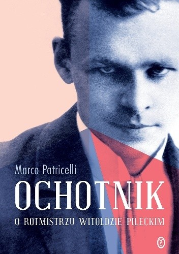 Ochotnik. O rotmistrzu Witoldzie Pileckim