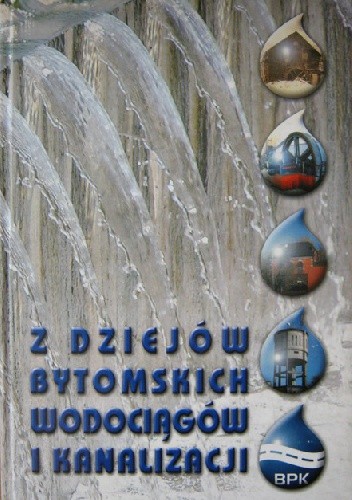 Z dziejów bytomskich wodociągów i kanalizacji
