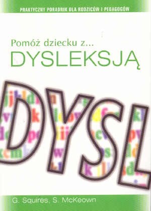 Pomóż dziecku z dysleksją. Praktyczny poradnik dla rodziców i pedagogów