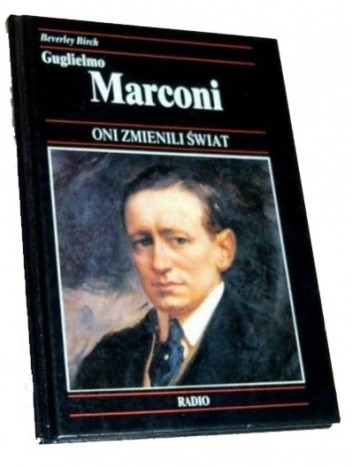 Guglielmo Marconi : jak radio przybliżyło świat