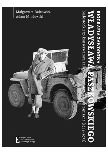 Biografia zawodowa Władysława Paszkowskiego białostockiego konserwatora zabytków w fotografiach zapisana(1945-1972)
