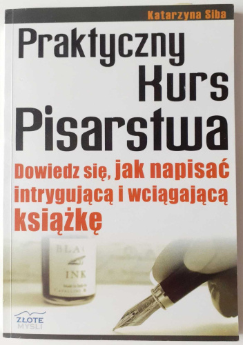 Praktyczny kurs pisarstwa : dowiedz się, jak napisać intrygującą i wciągającą książkę