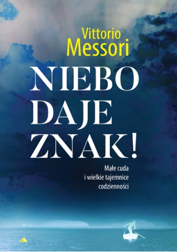 Niebo daje znak! Małe cuda i wielkie tajemnice codzienności