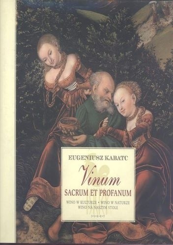 Vinum sacrum et profanum. Wino w kulturze. Wino w naturze. Wino na naszym stole