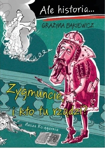 Zygmuncie, i kto tu rządzi?