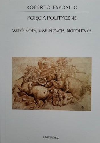 Pojęcia polityczne. Wspólnota, immunizacja, biopolityka