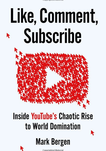 Like, Comment, Subscribe: Inside YouTube's Chaotic Rise to World Domination
