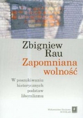 Zapomniana wolność. W poszukiwaniu historycznych podstaw liberalizmu
