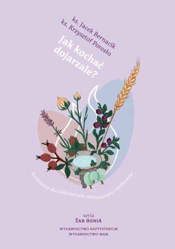 Jak kochać dojrzale? Konferencje dla zakochanych, narzeczonych i małżonków