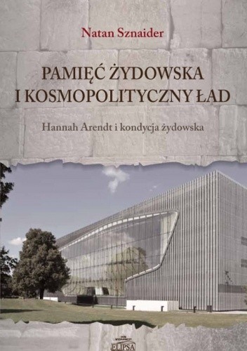 Pamięć żydowska i kosmopolityczny ład. Hannah Arendt i kondycja żydowska