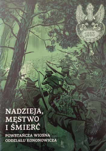 Nadzieja, męstwo i śmierć. Powstańcza wiosna oddziału Kononowicza