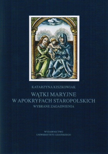 Wątki maryjne w apokryfach staropolskich