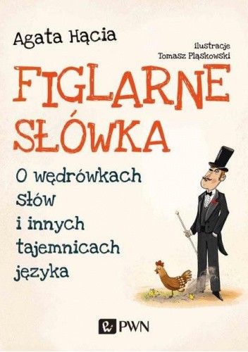 Figlarne słówka. O wędrówkach słów i innych tajemnicach języka