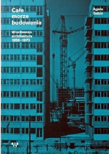 Całe morze budowania. Wrocławska architektura 1956-1970