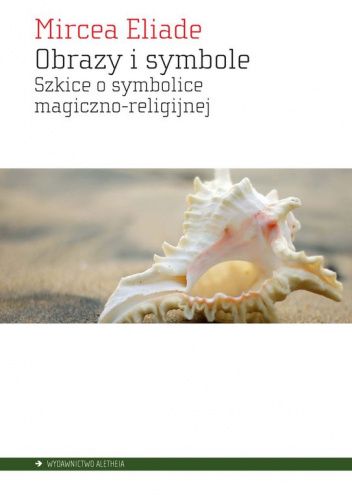 Obrazy i symbole. Szkice o symbolice magiczno-religijnej