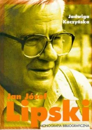 Jan Józef Lipski. Monografia bibliograficzna