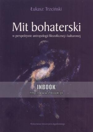 Mit bohaterski w perspektywie antropologii filozoficznej i kulturowej