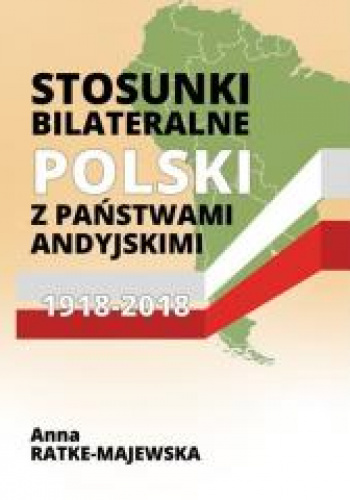Stosunki bilateralne Polski z państwami andyjskimi 1918-2018