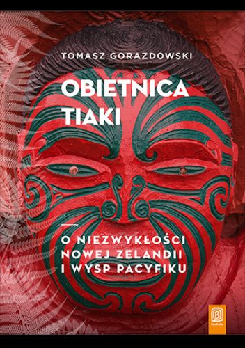 Obietnica Tiaki. O niezwykłości Nowej Zelandii i wysp Pacyfiku.