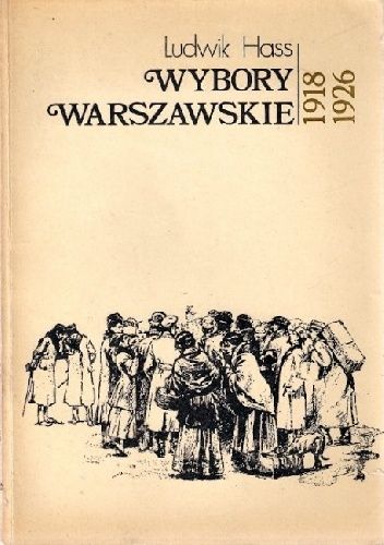 Wybory warszawskie 1918-1926: Postawy polityczne mieszkańców Warszawy w świetle wyników głosowania do ciał przedstawicielskich