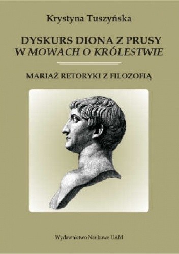 Dyskurs Diona z Prusy w „Mowach o królestwie“. Mariaż retoryki z filozofią