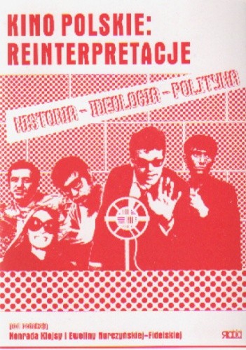 Kino polskie: reinterpretacje. Historia, ideologia, polityka