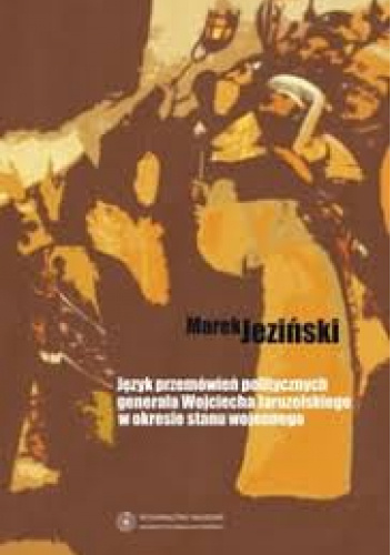 Język przemówień politycznych generała Wojciecha Jaruzelskiego w okresie stanu wojennego