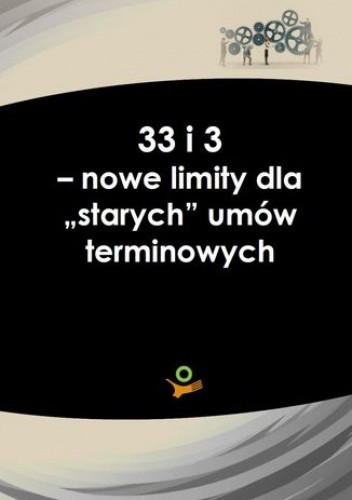 33 i 3 - noweli limity dla "starych" umów terminowych