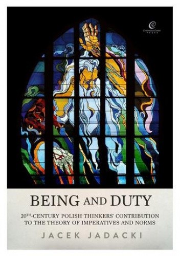 Being and Duty. The contribution of 20th-century Polish thinkers  to the theory of imperatives and norms
