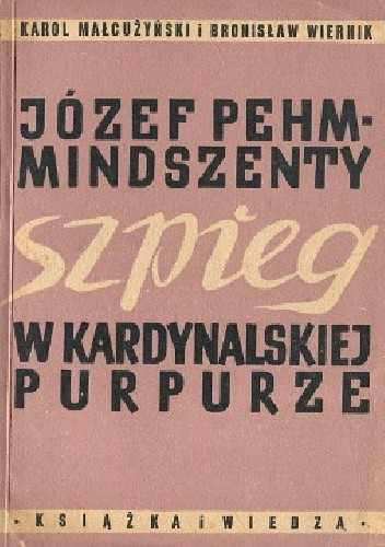 Józef Pehm-Mindszenty, szpieg w kardynalskiej purpurze