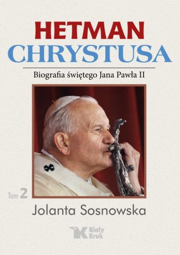 Hetman Chrystusa. Biografia św. Jana Pawła II, Tom 2