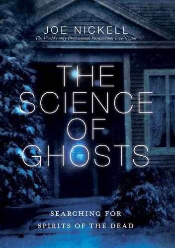 The Science of Ghosts: Searching for Spirits of the Dead