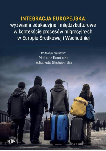 Integracja europejska: wyzwania edukacyjne i międzykulturowe w kontekście procesów migracyjnych w Europie Środkowej i Wschodniej