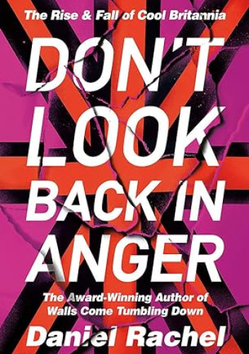 Don't Look Back In Anger: The Rise and Fall of Cool Britannia