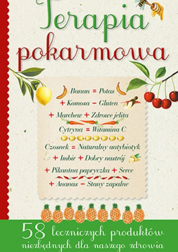 Terapia pokarmowa 58 leczniczych pokarmów niezbędnych dla naszego zdrowia