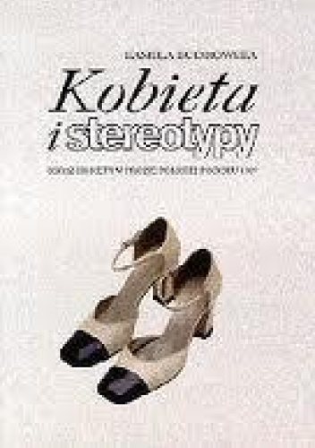 Kobieta i stereotypy : obraz kobiety w prozie polskiej po roku 1989