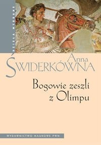 Bogowie zeszli z Olimpu. Bóstwo i mit w greckiej literaturze świata hellenistycznego