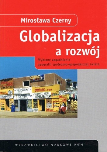 Globalizacja a rozwój: wybrane zagadnienia geografii społeczno-gospodarczej świata